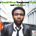 How Donald Glover Transformed TV, Music, and Hollywood